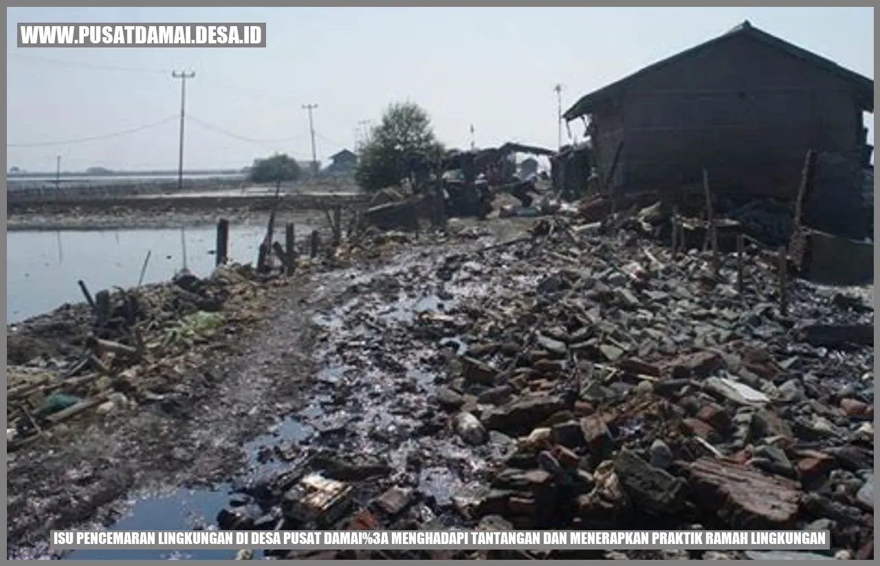Isu Pencemaran Lingkungan di Desa Pusat Damai: Menghadapi Tantangan dan Menerapkan Praktik Ramah Lingkungan