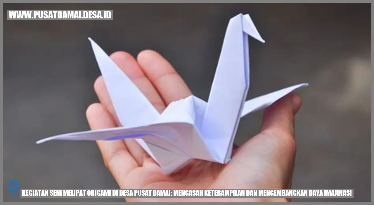 Kegiatan Seni Melipat Origami di Desa Pusat Damai: Mengasah Keterampilan dan Mengembangkan Daya Imajinasi