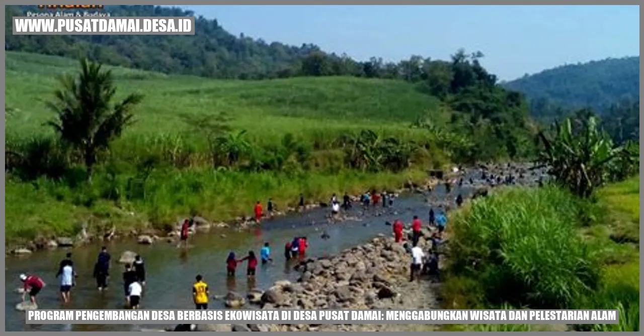 Program Pengembangan Desa Berbasis Ekowisata di Desa Pusat Damai: Menggabungkan Wisata dan Pelestarian Alam